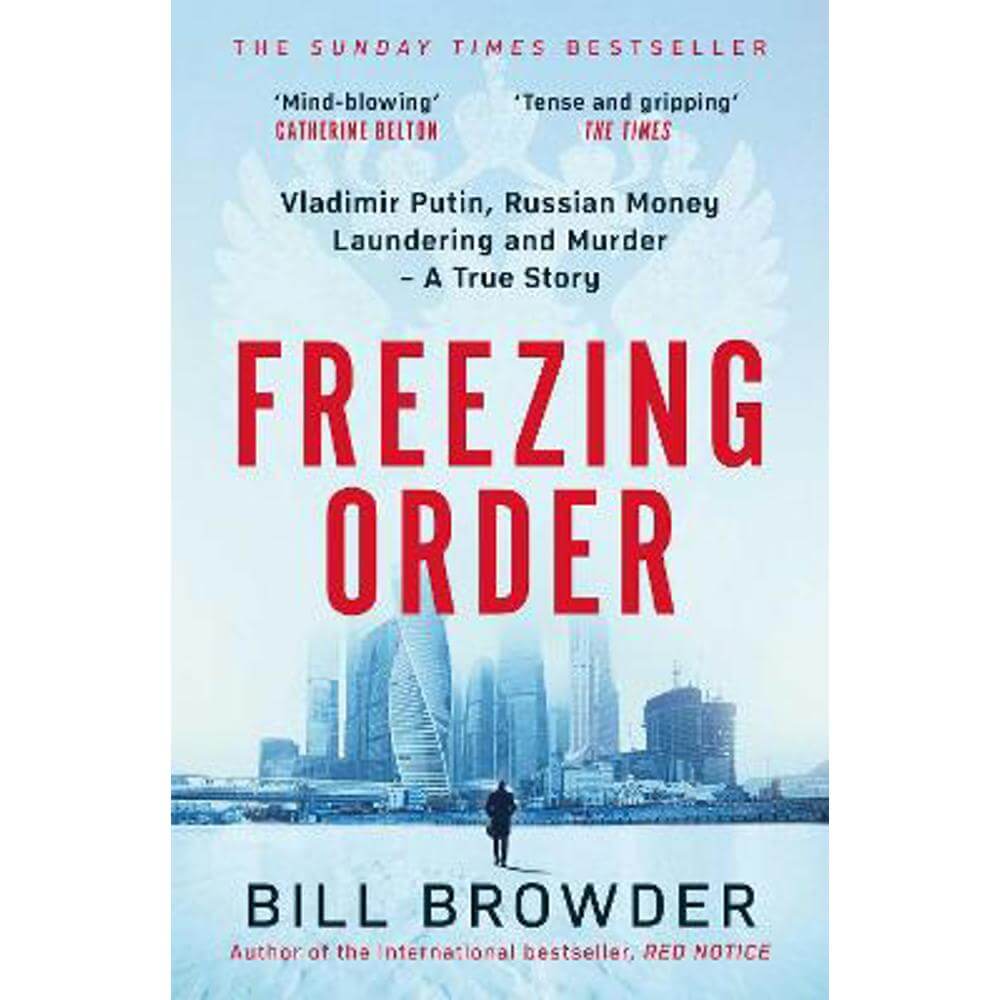 Freezing Order: Vladimir Putin, Russian Money Laundering and Murder - A True Story (Paperback) - Bill Browder